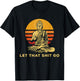 Let that shit go Buddha humorous gift Buddhism T-Shirt - T-Shirt | Black