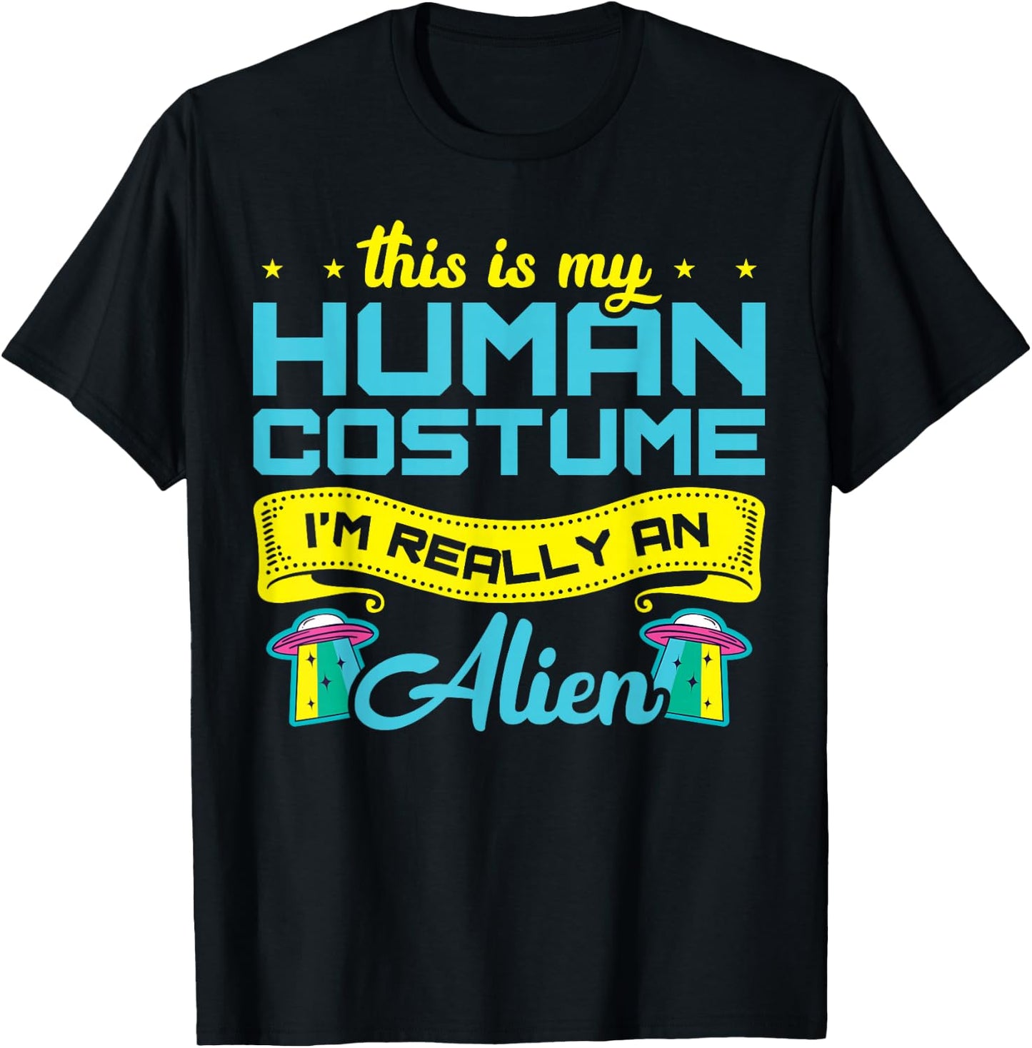 This Is My Human Costume I'm Really An Alien T-Shirt - T-Shirt | Black