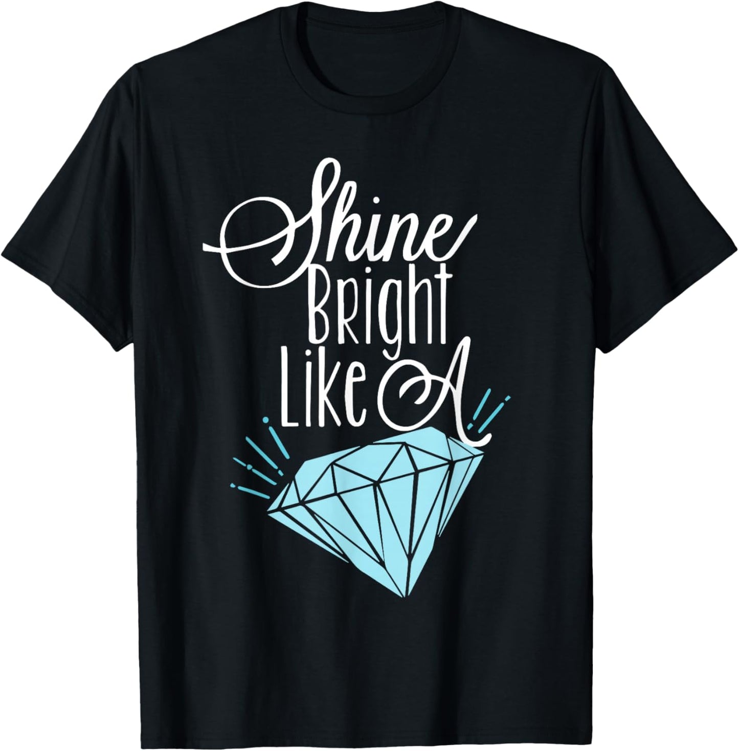Shine Bright Like A Diamond Shirt - Brilliant T-Shirt - T-Shirt | Black