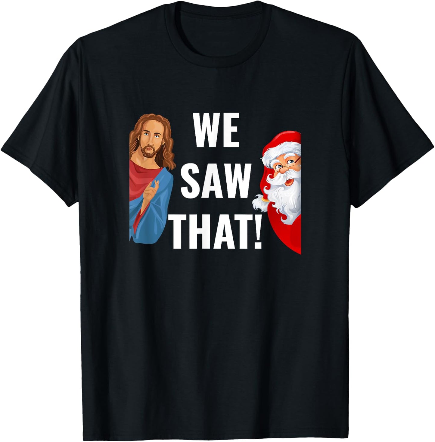 Santa Claus And Jesus Christ I Saw That Funny Christian Meme T-Shirt - T-Shirt | Black