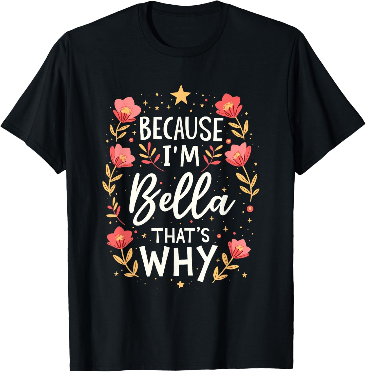 Women Because I'm Bella That's Why Woman T-Shirt - T-Shirt | Black