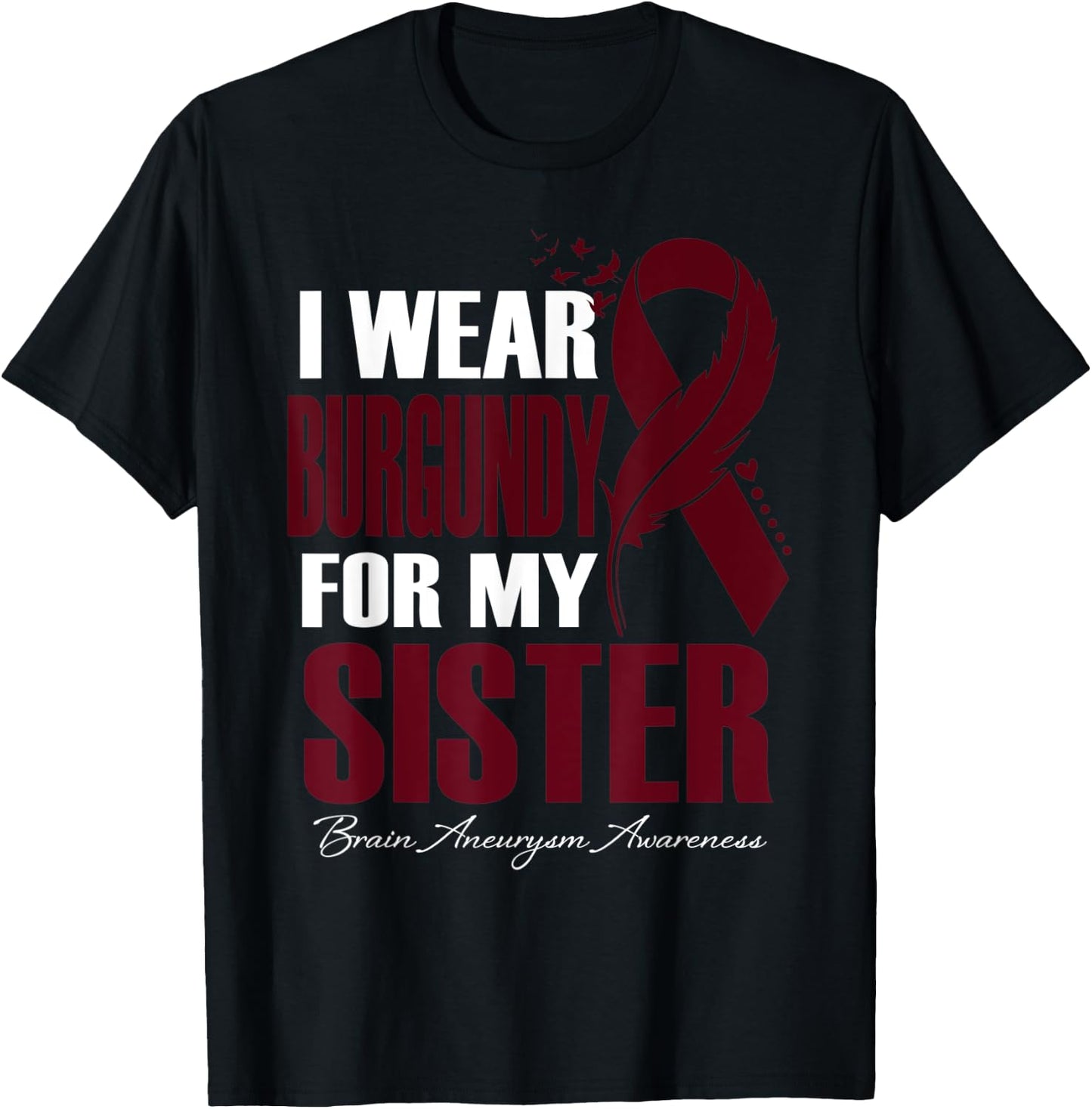 I Wear Burgundy For My Sister Brain Aneurysm Awareness T-Shirt - T-Shirt | Black