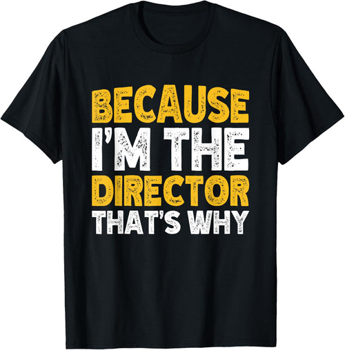 Because I'm The Director That's Why