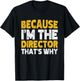 Because I'm The Director That's Why T-Shirt - T-Shirt | Black