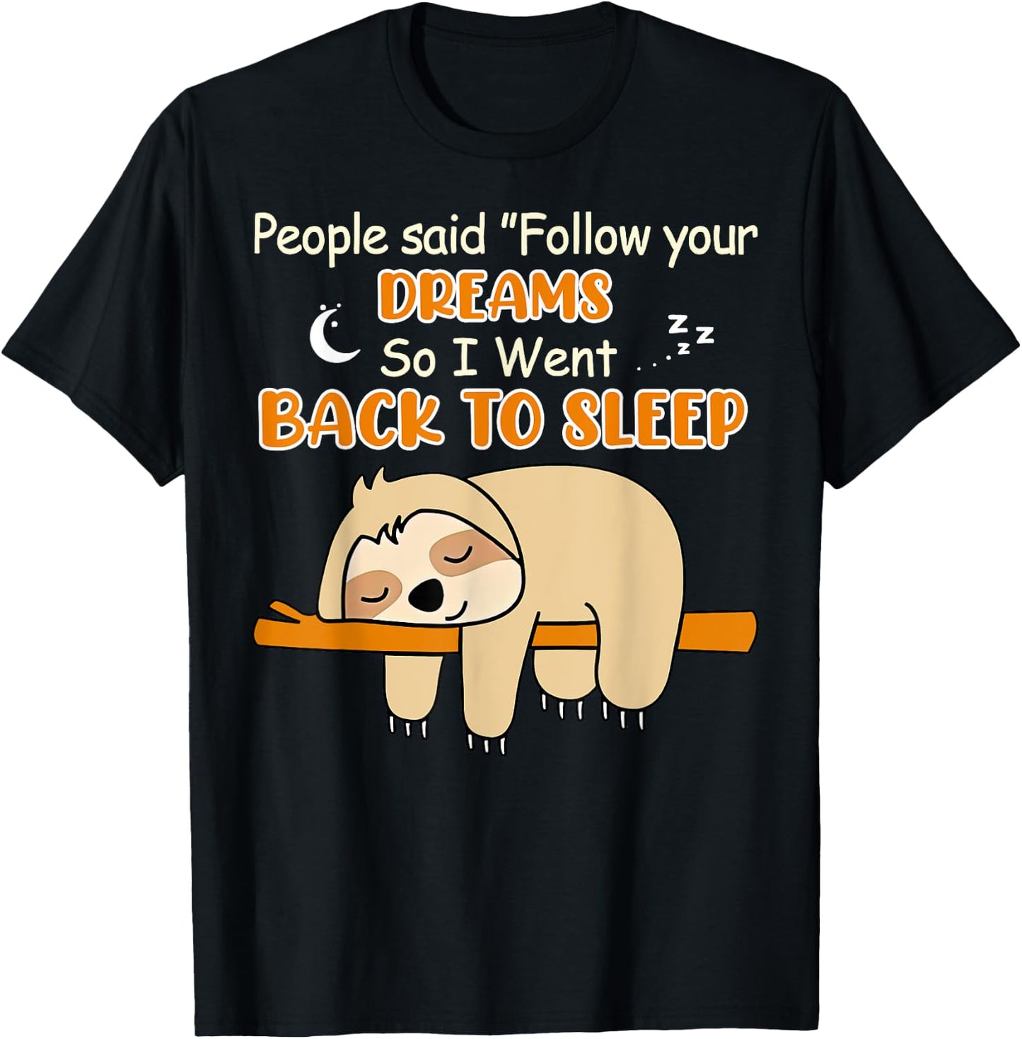 Sloth People Said Follow Your Dream So I Went Back To Sleep T-Shirt - T-Shirt | Black