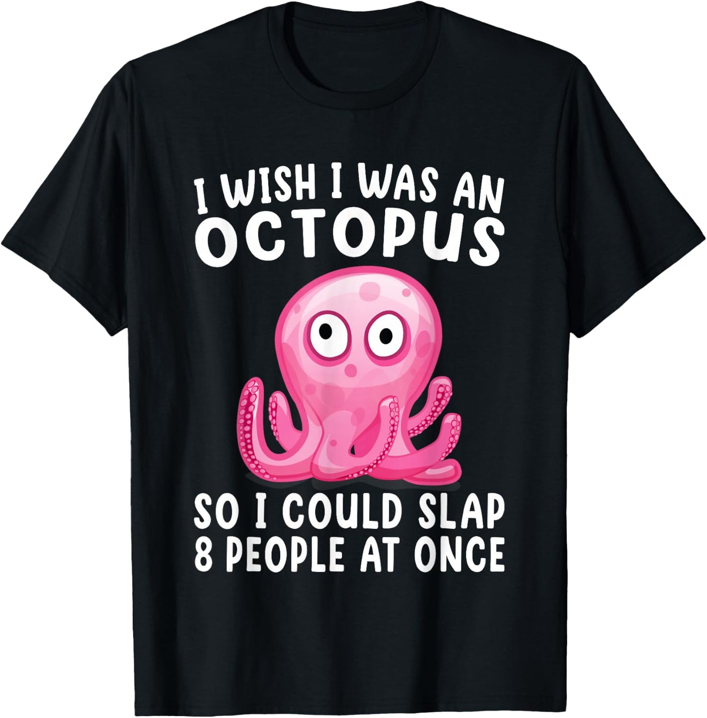 I Wish I Was An Octopus Slap 8 People At Once Funny Octopus T-Shirt - T-Shirt | Black