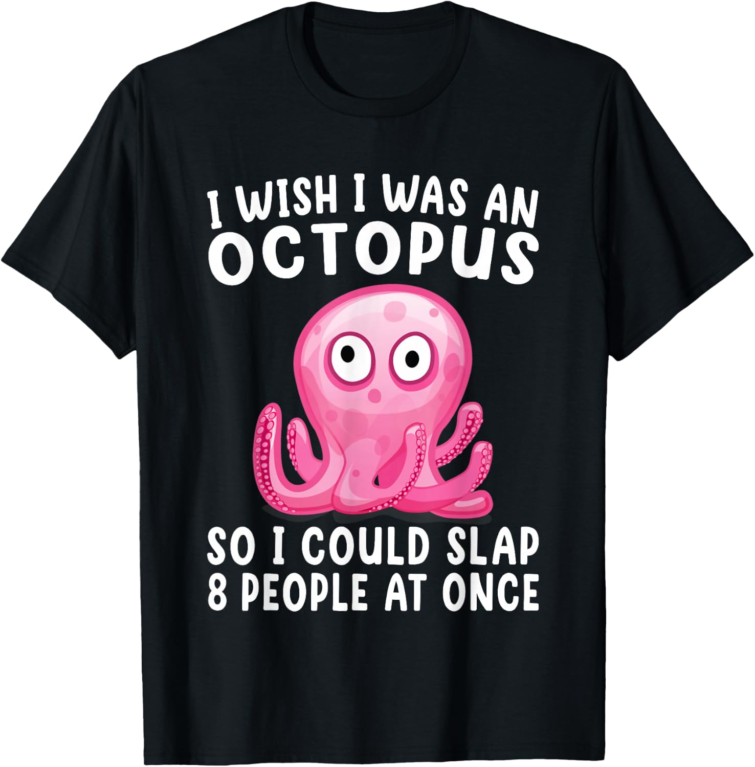 I Wish I Was An Octopus Slap 8 People At Once Funny Octopus T-Shirt - T-Shirt | Black