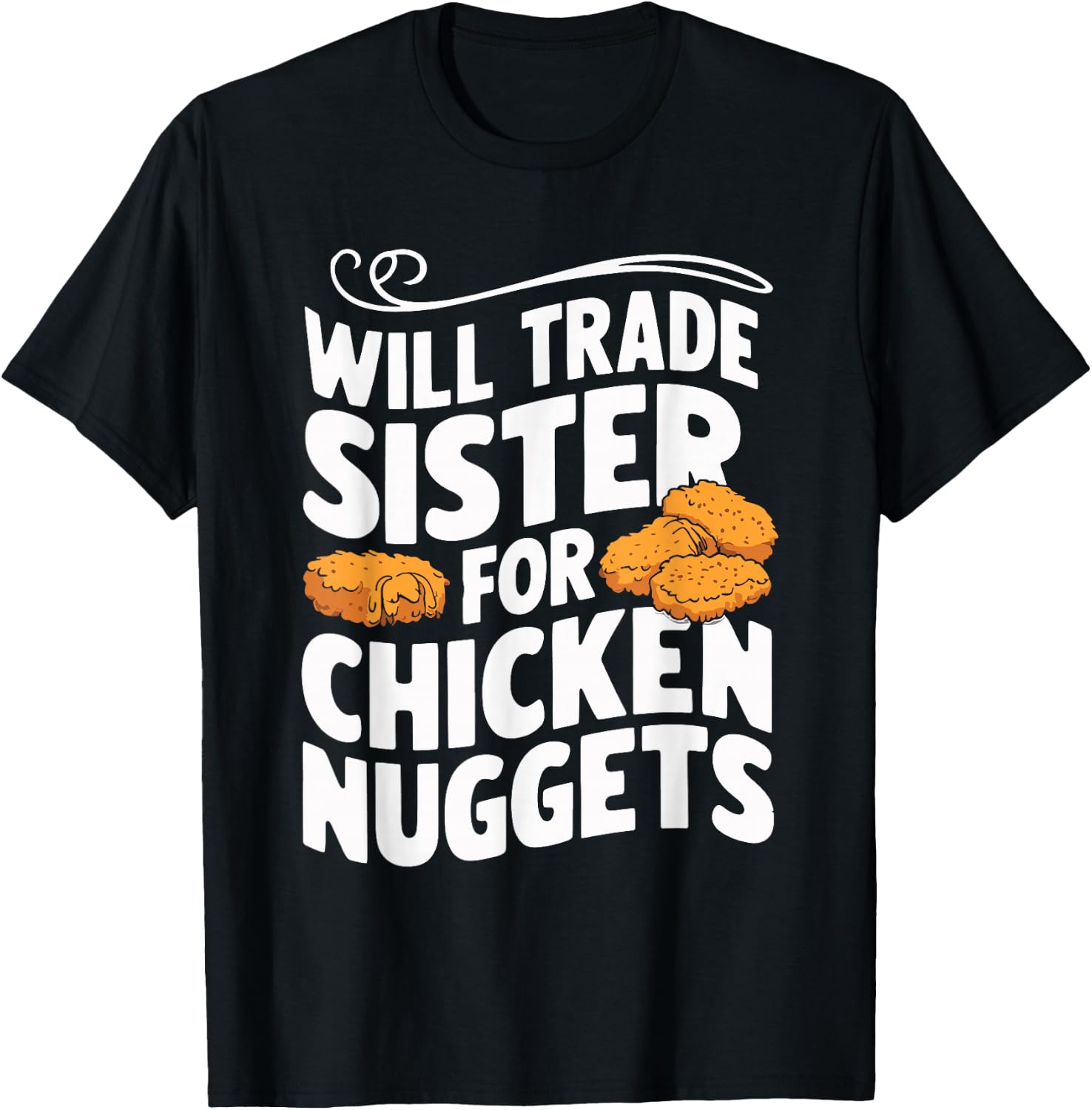Will Trade Sister For Chicken Nuggets T-Shirt - T-Shirt | Black