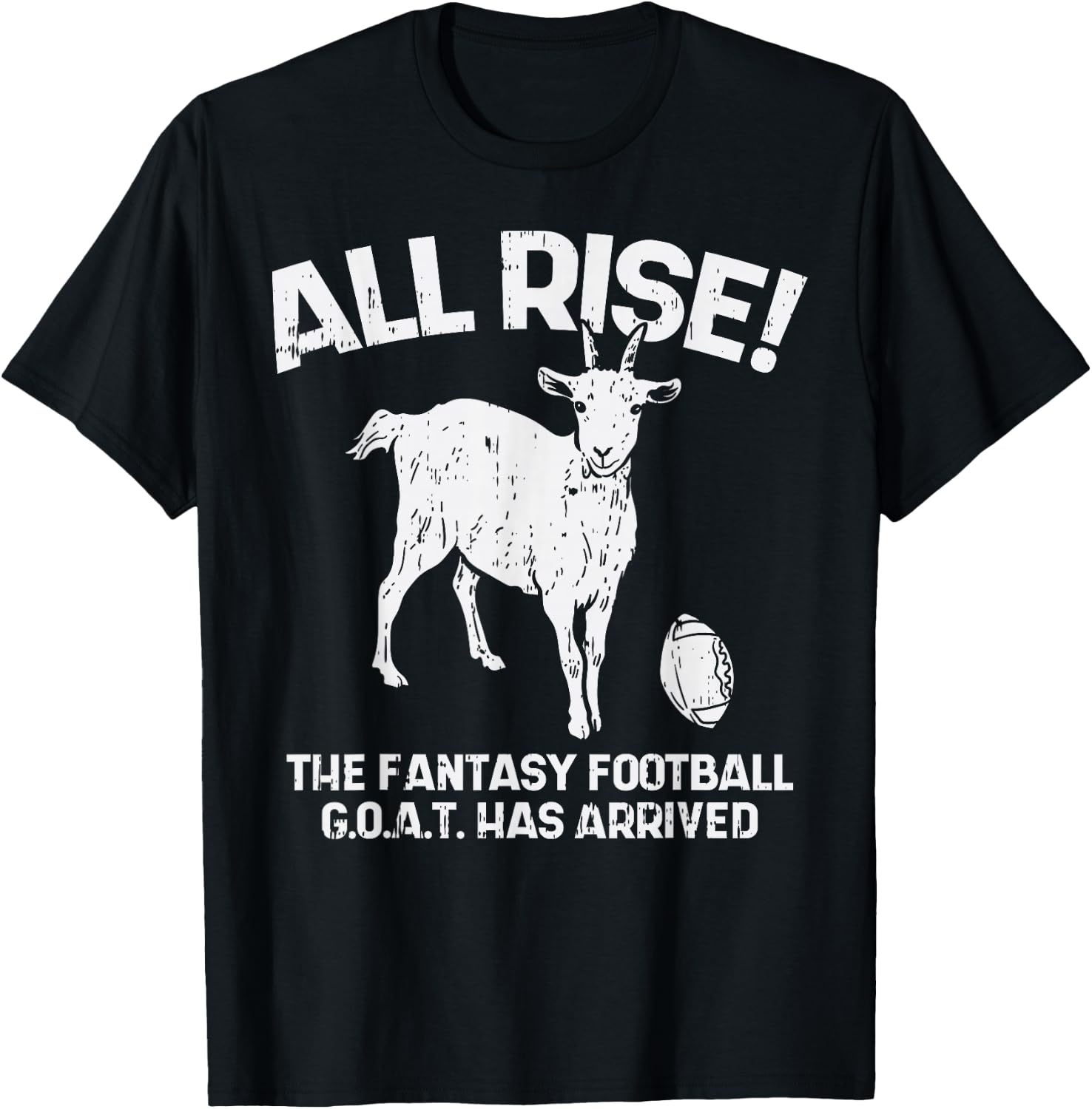 All Rise Fantasy Football Goat Arrived Funny Gridiron Gift T-Shirt - T-Shirt | Black