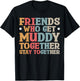 Friends Who Get Muddy Together T-Shirt - T-Shirt | Black