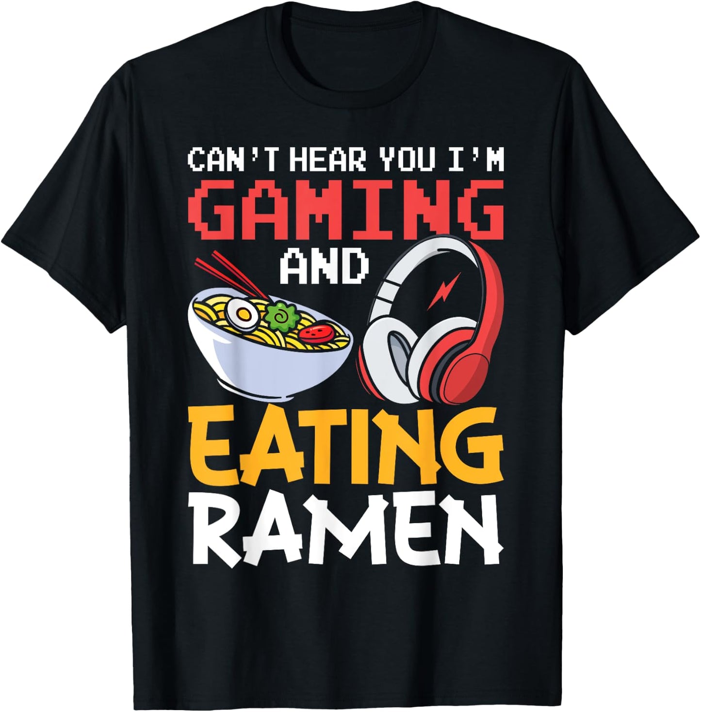 Funny Can't Hear You I'm Gaming and Eating Ramen Gamer T-Shirt - T-Shirt | Black