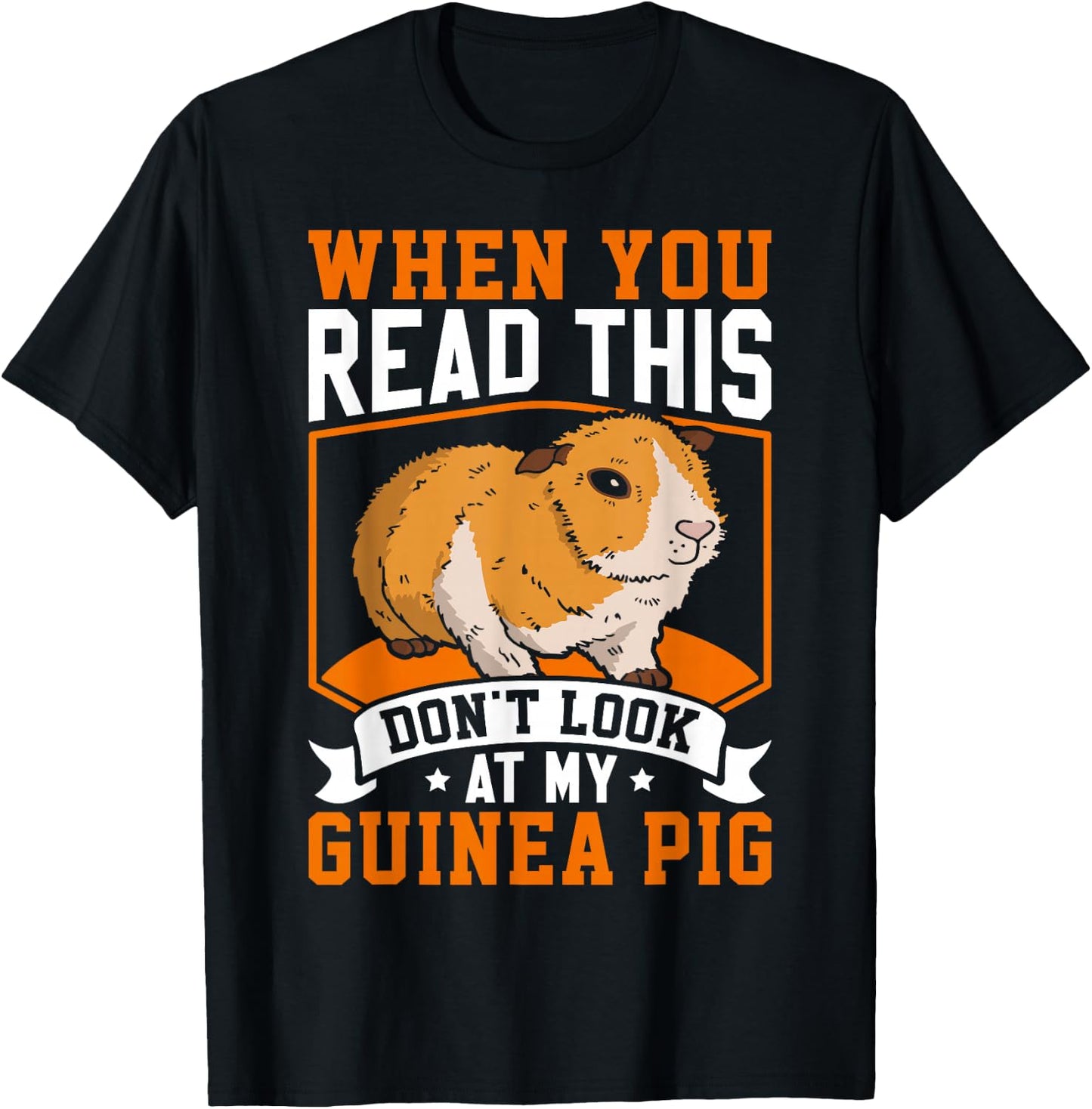 When You Read This Don't Look At My Guinea Pig T-Shirt - T-Shirt | Black