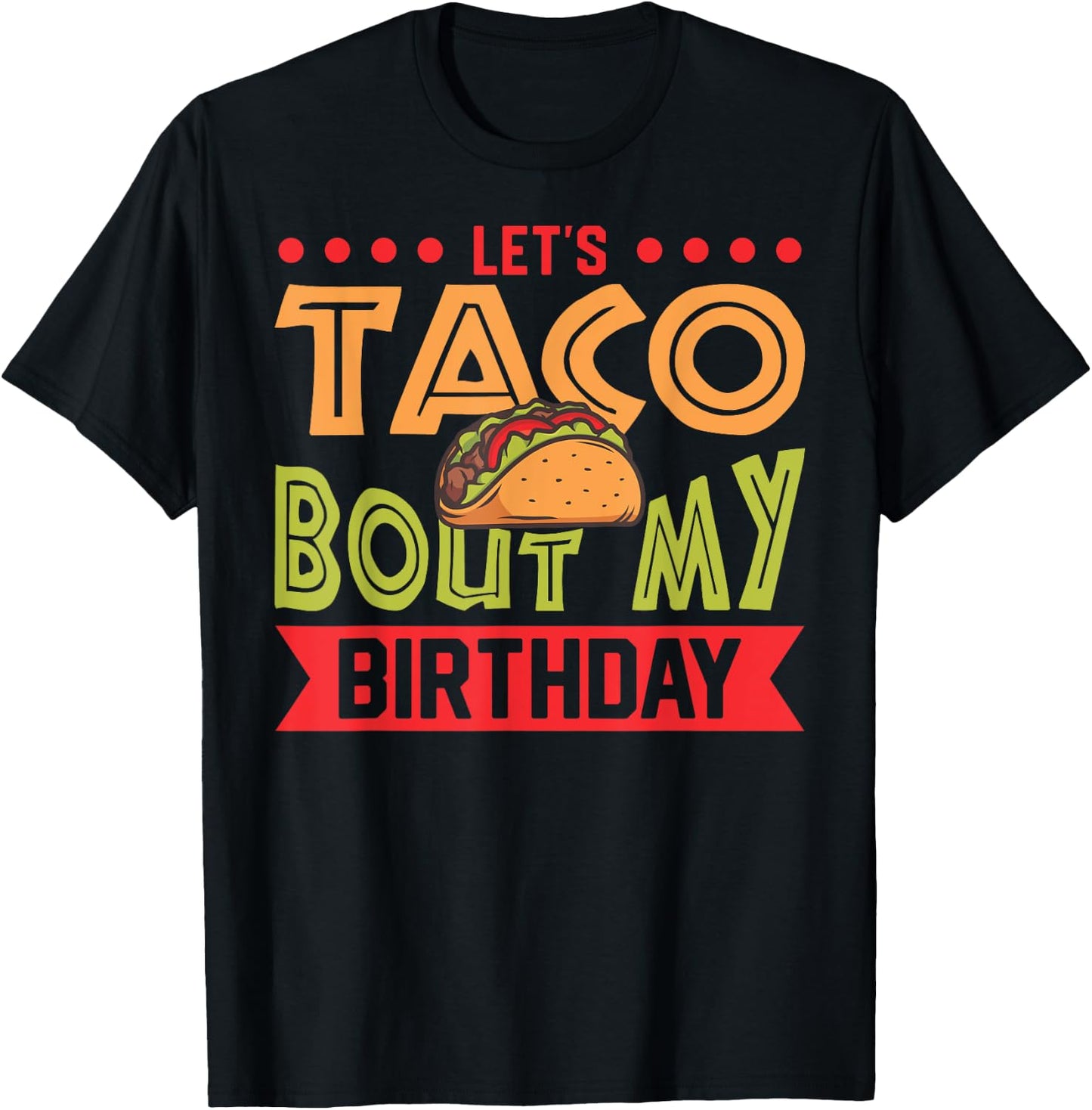 Birthday Taco Let's Taco Bout My Birthday Taco Birthday T-Shirt - T-Shirt | Black