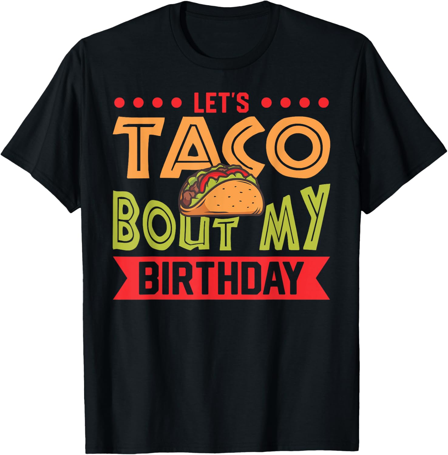 Birthday Taco Let's Taco Bout My Birthday Taco Birthday T-Shirt - T-Shirt | Black