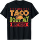 Birthday Taco Let's Taco Bout My Birthday Taco Birthday T-Shirt - T-Shirt | Black