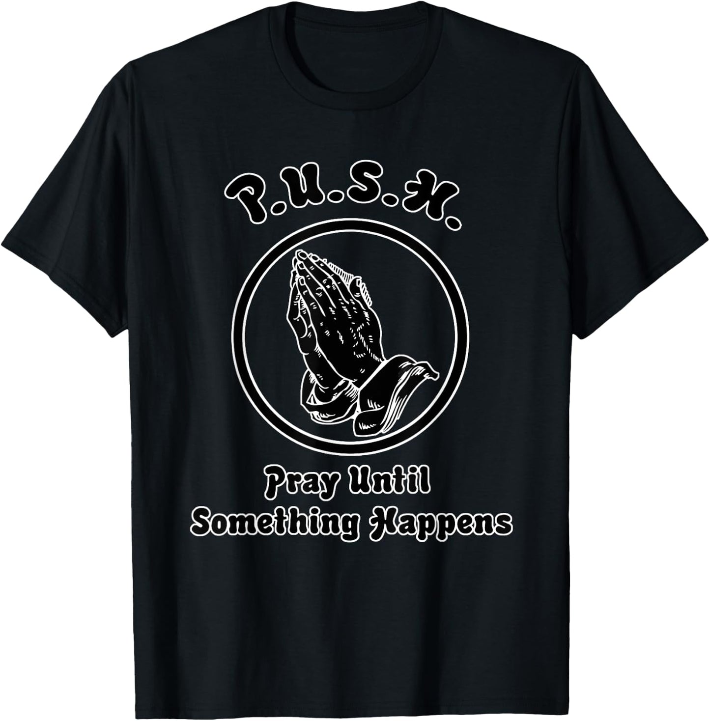 "Pray Until Something Happens" Praying Hands T-Shirt - T-Shirt | Black