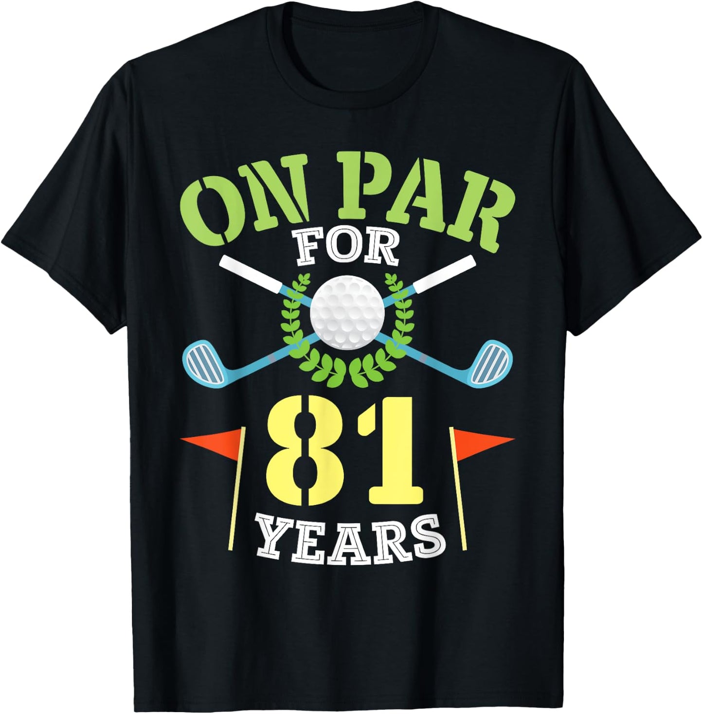 On Par For 81 Years Old Happy Birthday To Me You Golfers Man T-Shirt - T-Shirt | Black