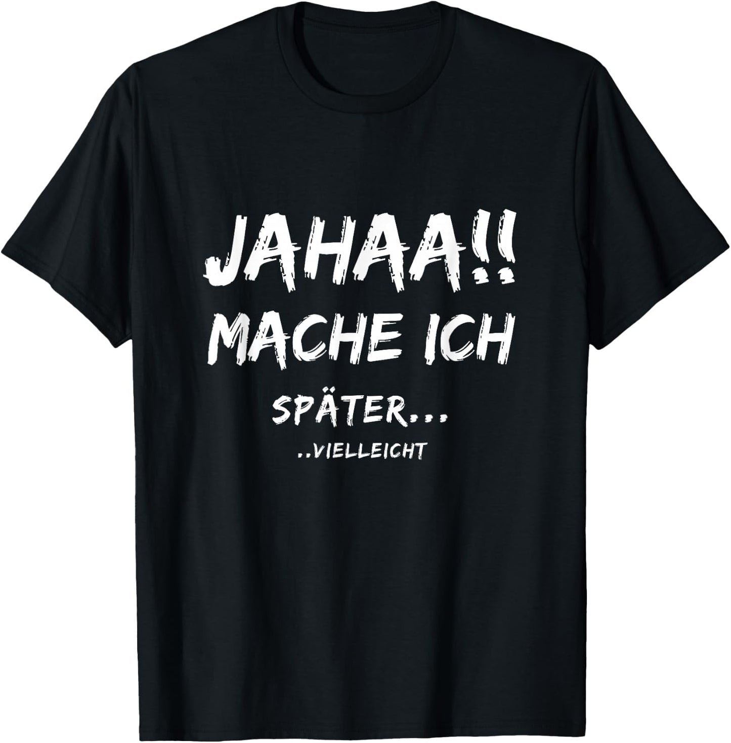 Lustige Jahaa Mache ich später vielleicht Ideen lustig Jahaa Mache ich später vielleicht T-Shirt - T-Shirt | Black