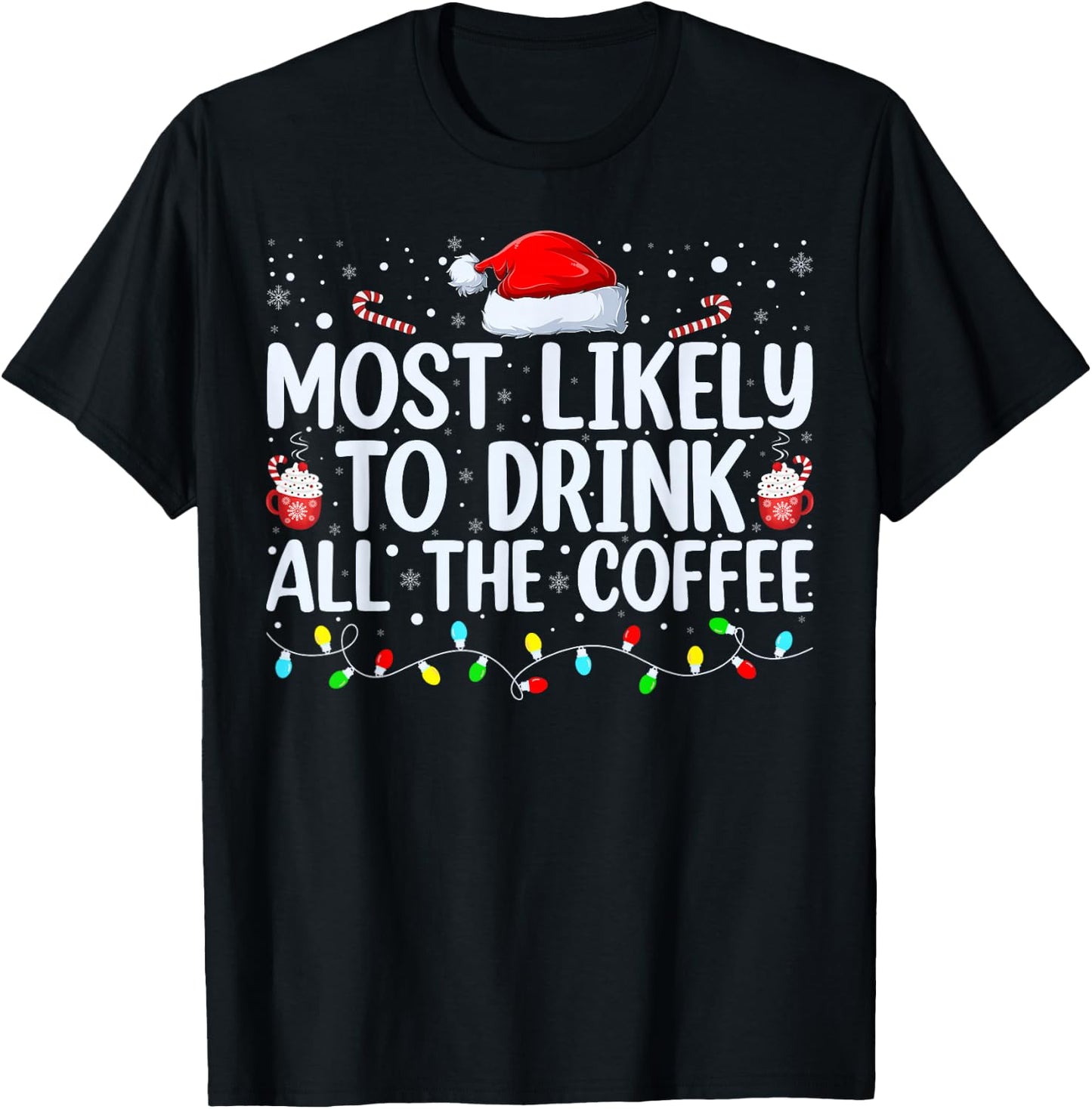 Most Likely To Drink All The Coffee Funny Family Christmas T-Shirt - T-Shirt | Black