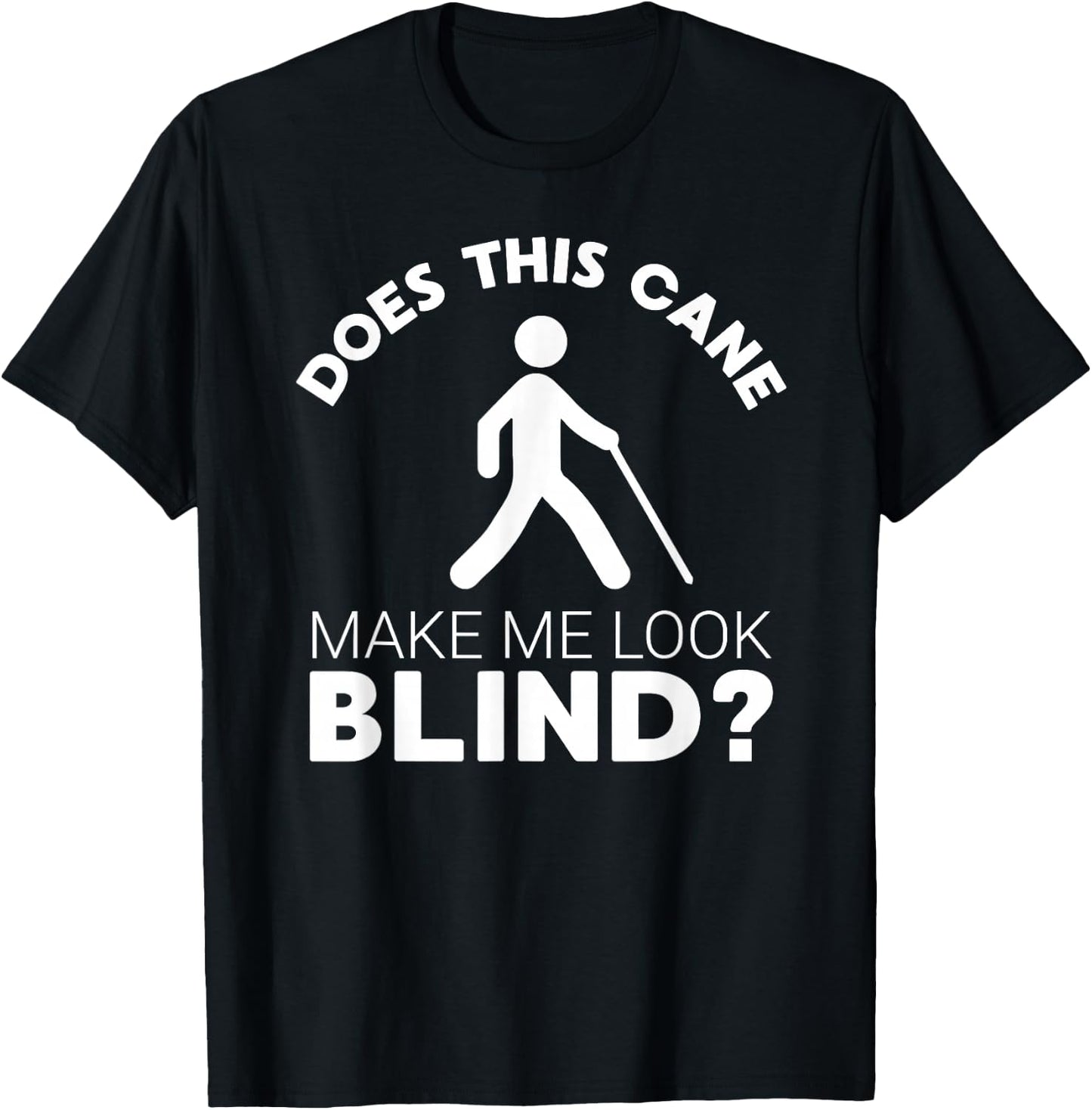 Funny Blind Gift This Cane Make Me Look #Blind? Low Vision T-Shirt - T-Shirt | Black