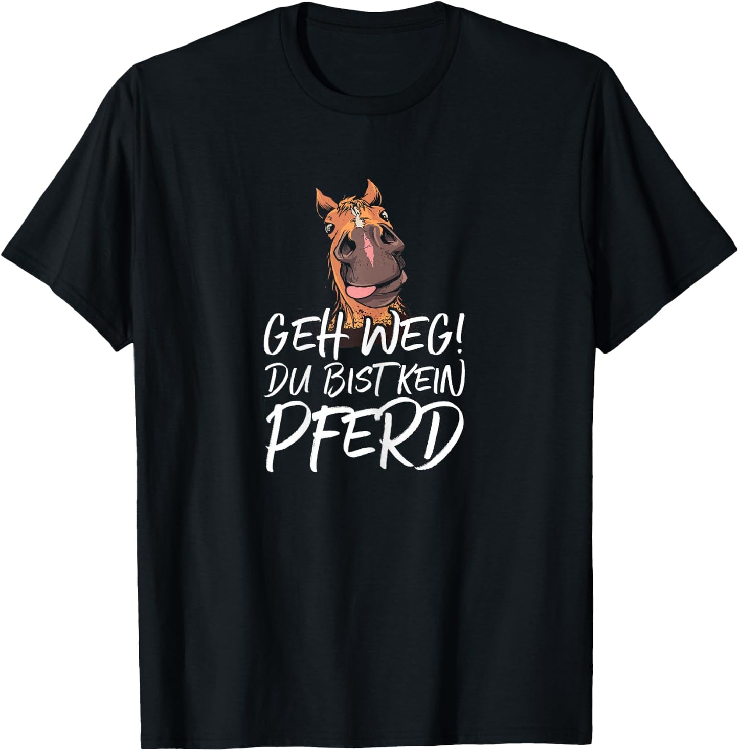 with German Text "Geh weg du keine Hferd" ("Geh weg du keine Hferd") [German Langu T-Shirt - T-Shirt | Black