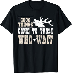 Good Things Come To Those Who Wait Funny Hunting T-Shirt - T-Shirt | Black