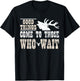 Good Things Come To Those Who Wait Funny Hunting T-Shirt - T-Shirt | Black