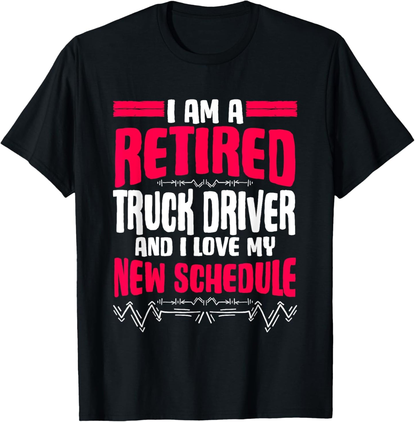 Retirement I'm A Retired Truck Driver T-Shirt - T-Shirt | Black