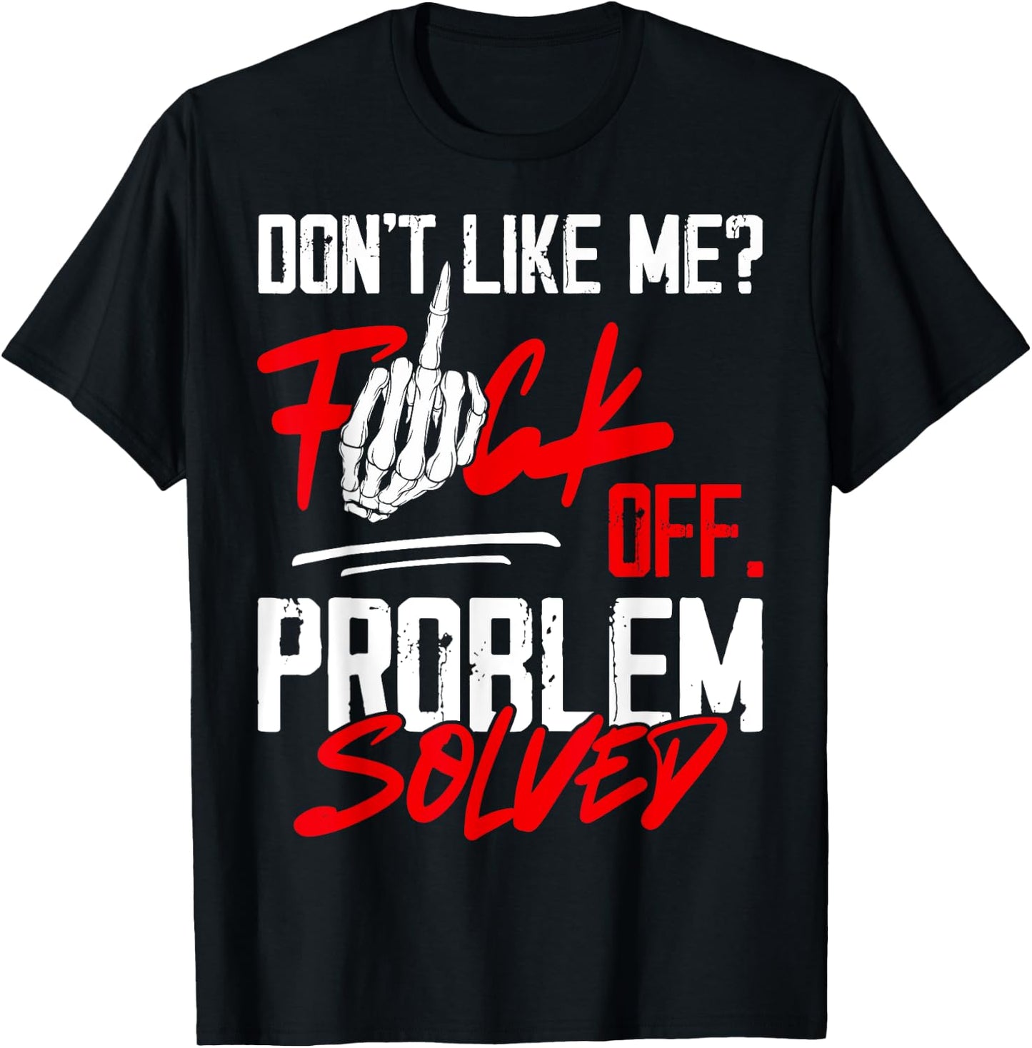 Don't Like Me Fuck Off Problem Solved Funny Men T-Shirt - T-Shirt | Black