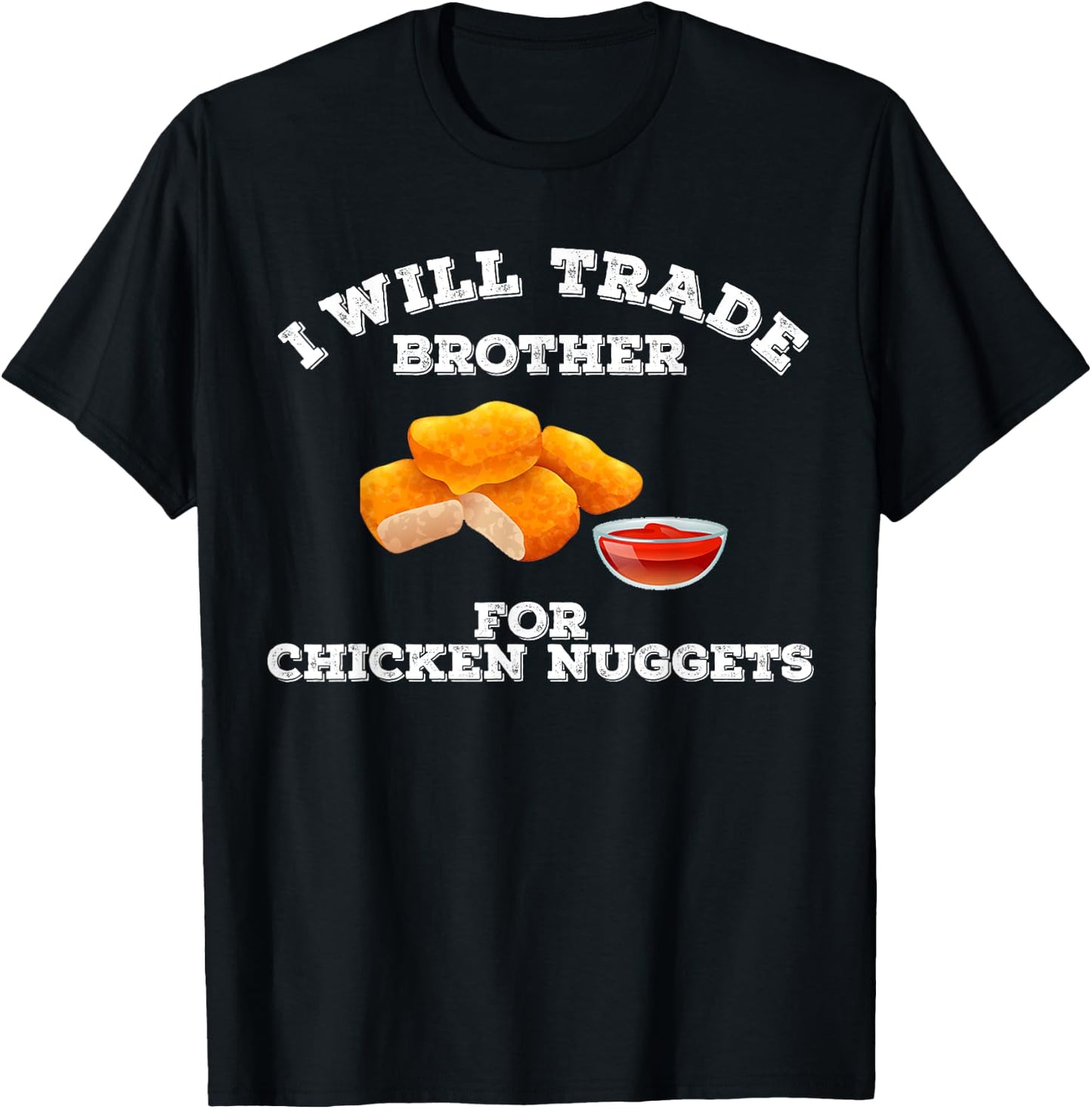 Funny I Will Trade Brother For Chicken Nuggets Foodie T-Shirt - T-Shirt | Black