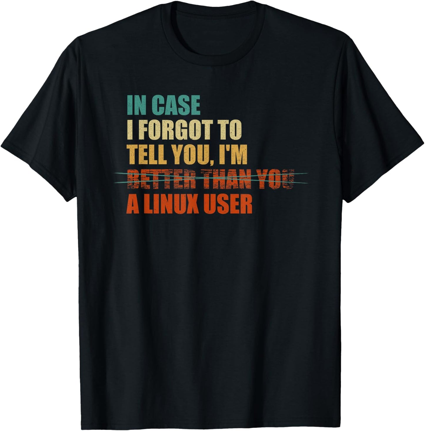 In Case I Forgot To Tell You, I'm A Linux User - Funny IT T-Shirt - T-Shirt | Black