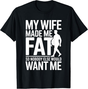 My Wife Made Me Fat Funny Saying Husband Fathers Day T-Shirt - T-Shirt | Black
