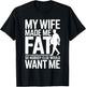 My Wife Made Me Fat Funny Saying Husband Fathers Day T-Shirt - T-Shirt | Black