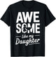 Awesome like my daughter for fathers day T-Shirt - T-Shirt | Black