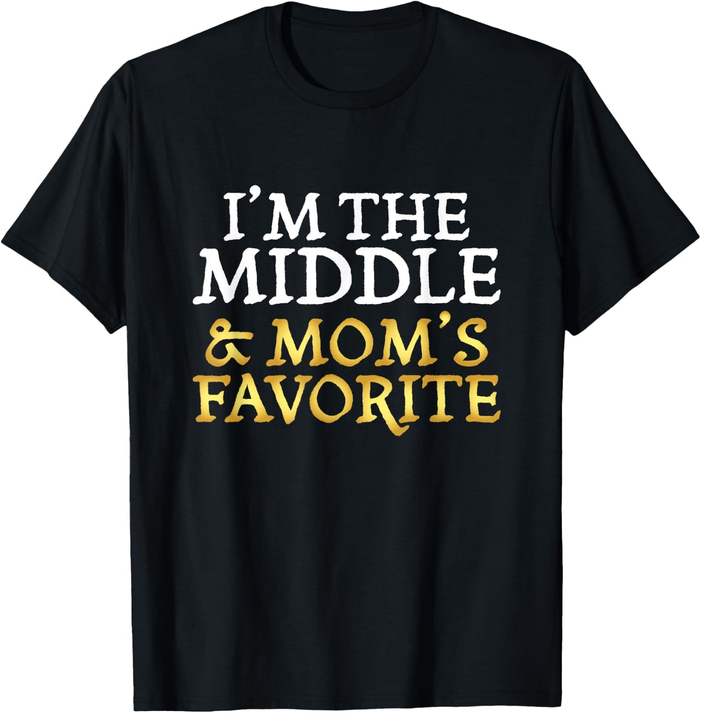 I'm The Middle and Mom's Favorite - Funny Sibling T-Shirt - T-Shirt | Black