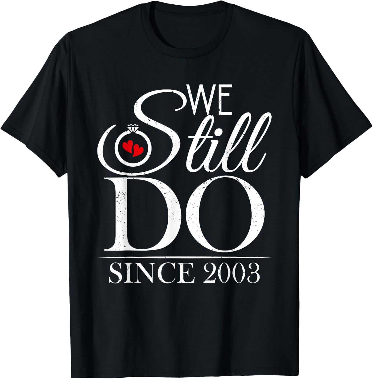We Still Do Since 2003 Couple Idea 21st Wedding Anniversary T-Shirt - T-Shirt | Black