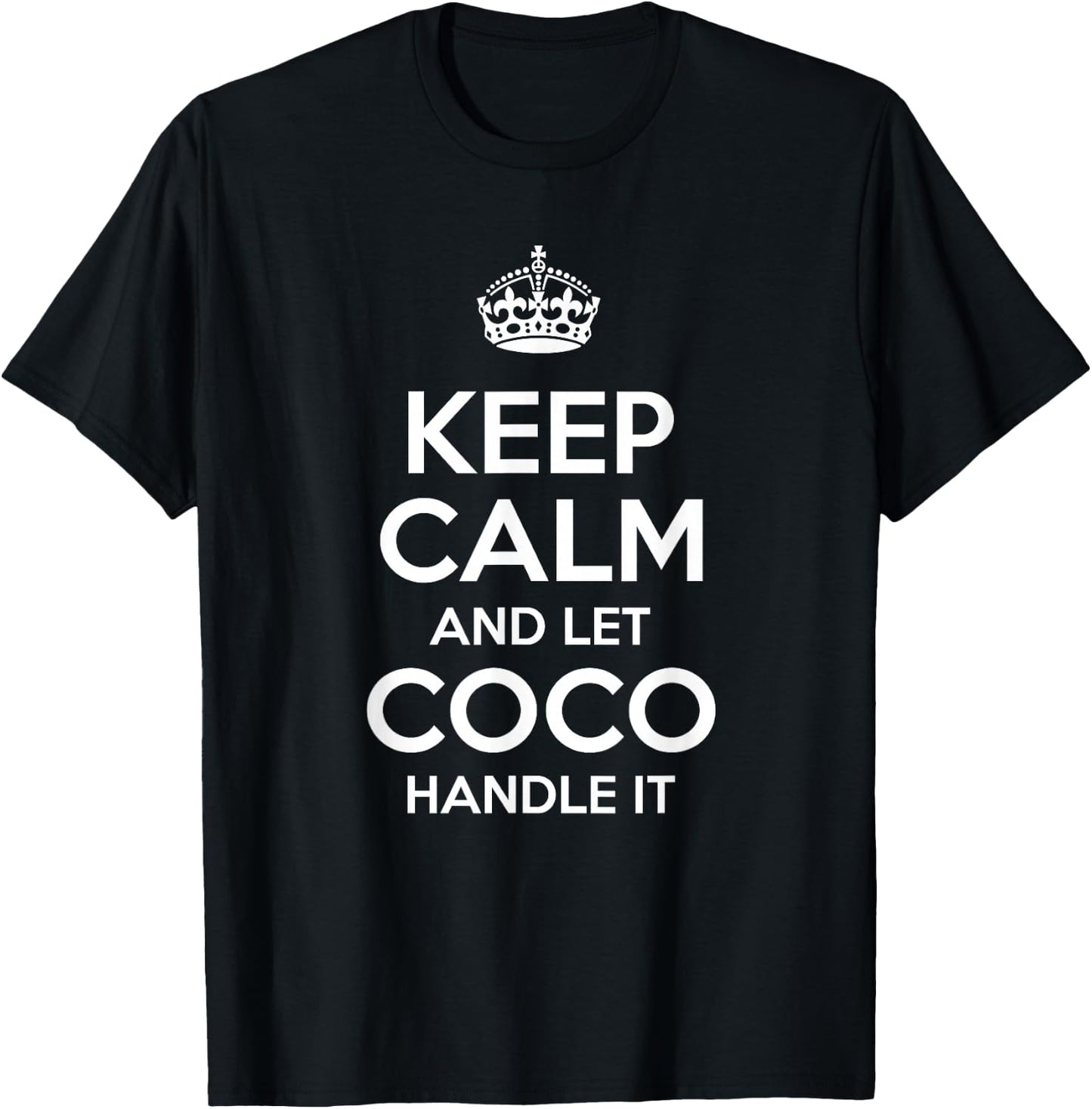 Keep Calm and Let Coco Handle It Personalized First Name T-Shirt - T-Shirt | Black