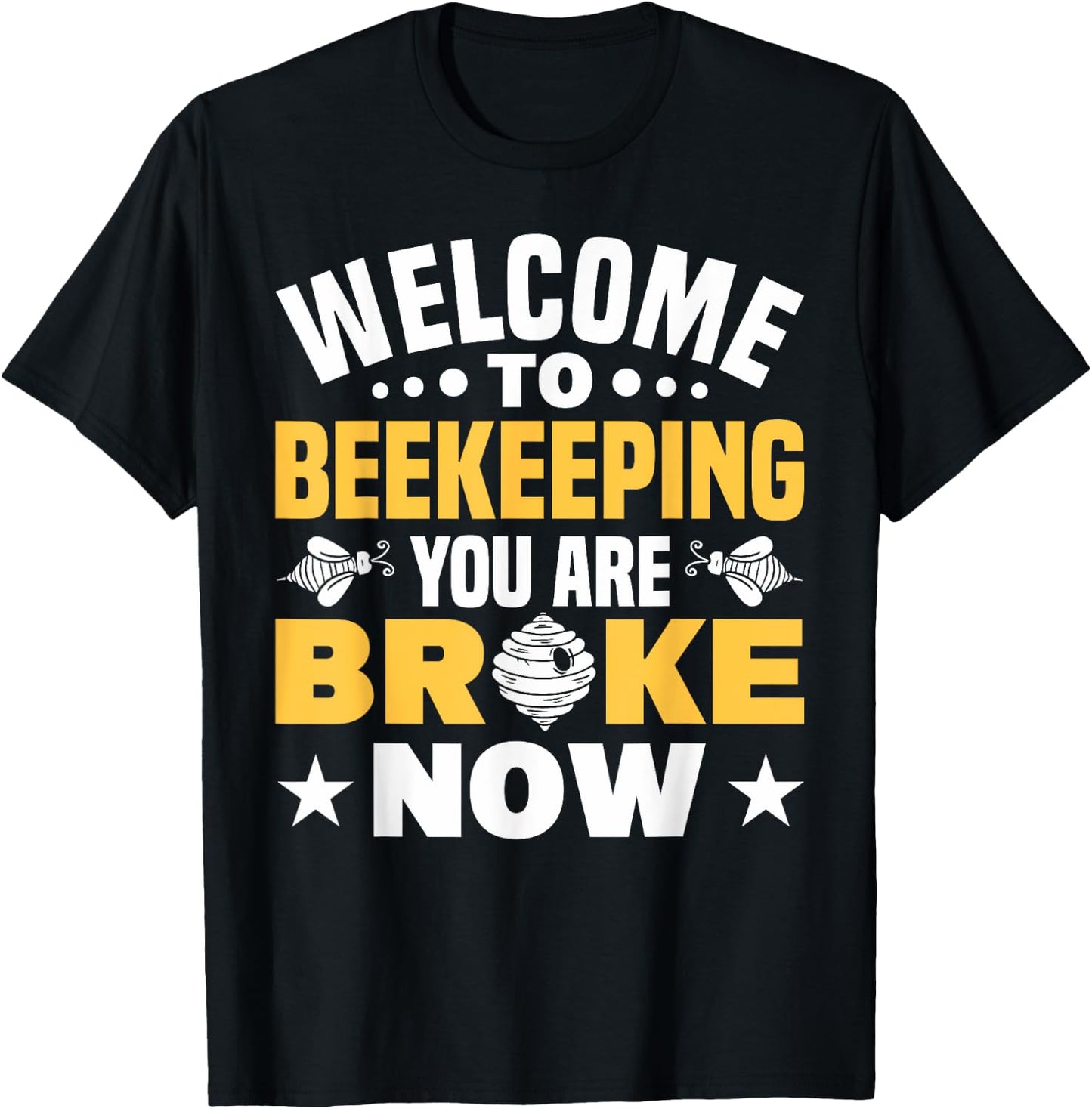 Welcome To Beekeeping You Are Broke Now Beekeeper T-Shirt - T-Shirt | Black