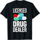 Licensed Drug Dealer Pharmacy Gag Funny Educated Drug Dealer T-Shirt - T-Shirt | Black