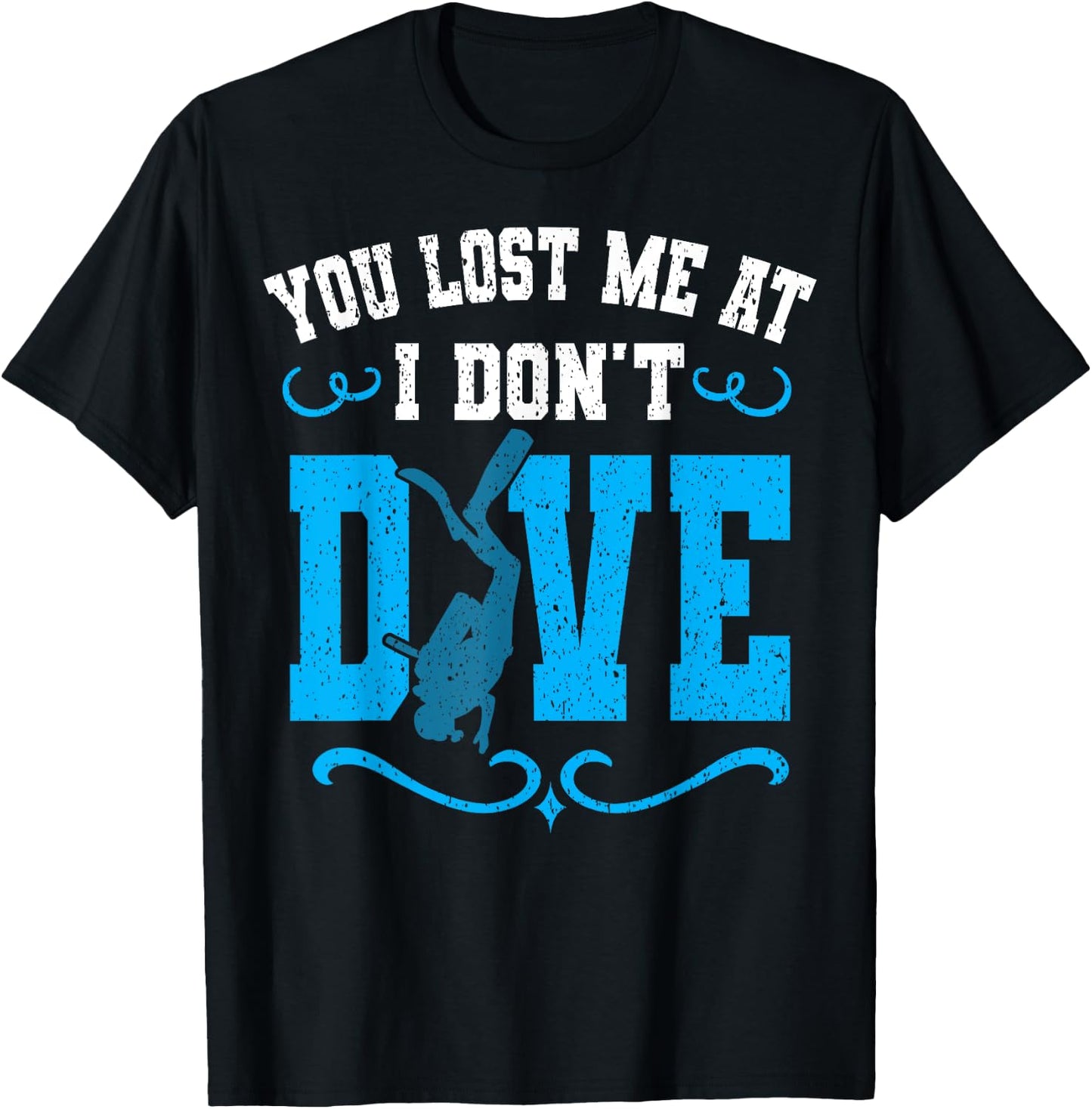 You Lost Me At I Don't Dive Scuba Diving Diver Underwater T-Shirt - T-Shirt | Black