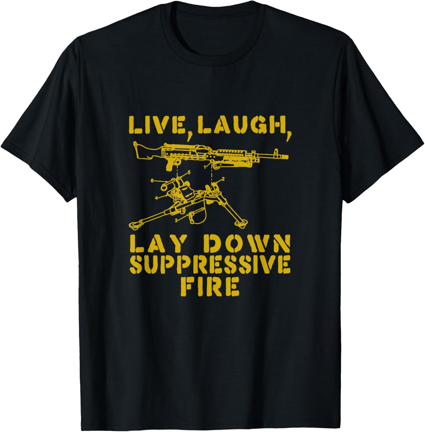 Live Laugh Lay Down Suppressive Fire Funny Tactical Meme T-Shirt - T-Shirt | Black