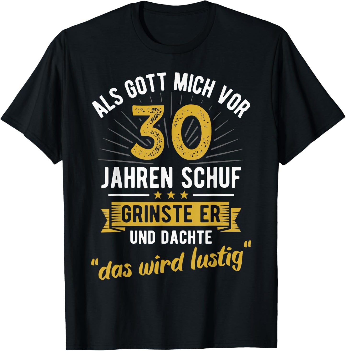30th Birthday als Gott mich vor 30 Jahen created , black T-Shirt - T-Shirt | Black
