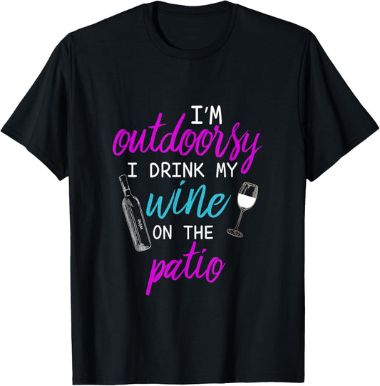 I Am I'm Outdoorsy I Like To Drink Wine on my Patio T-Shirt - T-Shirt | Black