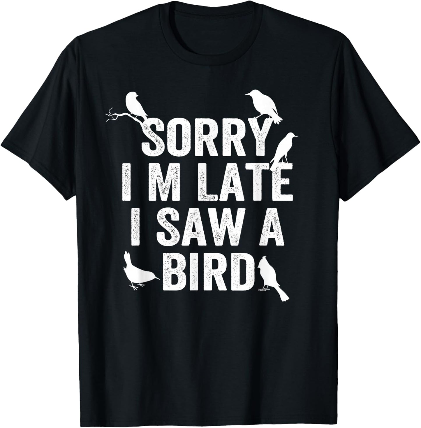 Sorry, I'm late, I saw a cute bird lover bird say T-Shirt - T-Shirt | Black