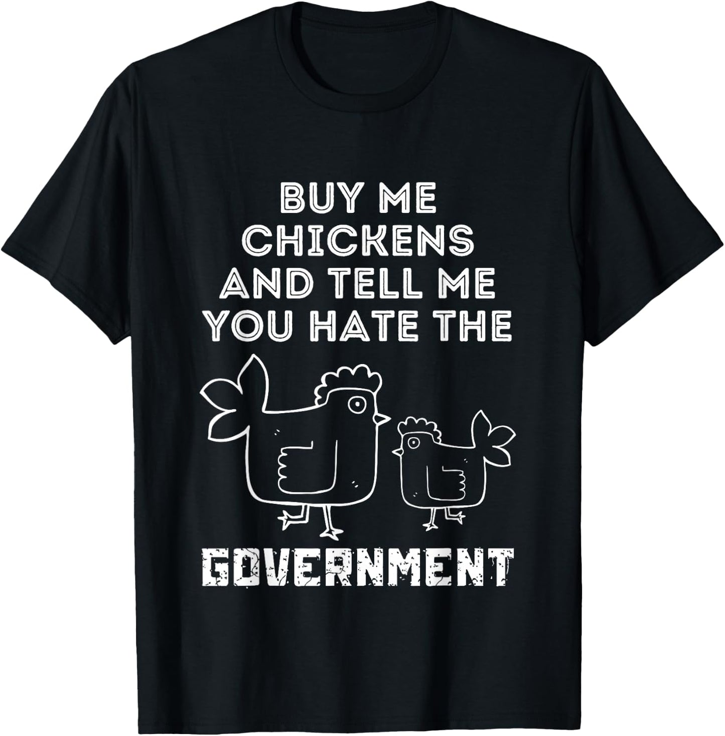 Buy Me Chickens And Tell Me, You Hate The Government T-Shirt - T-Shirt | Black