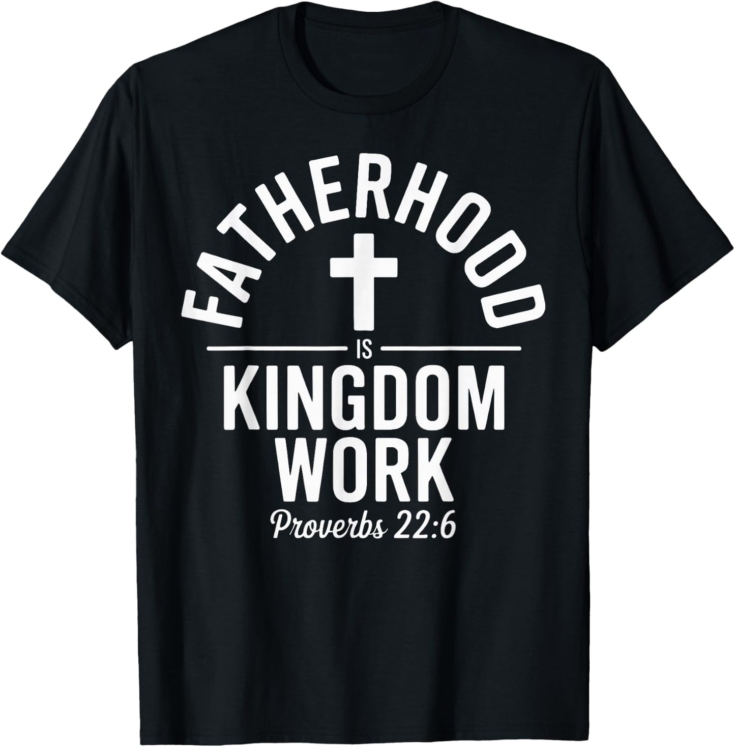 Fatherhood is Kingdom Work Christian Dad Father's Day Faith T-Shirt - T-Shirt | Black
