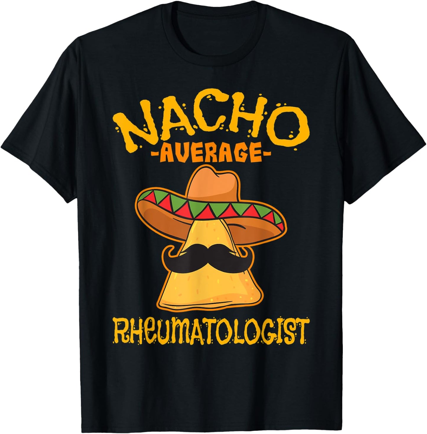 Nacho Average Rheumatologist Rheumatology Cinco de Mayo T-Shirt - T-Shirt | Black