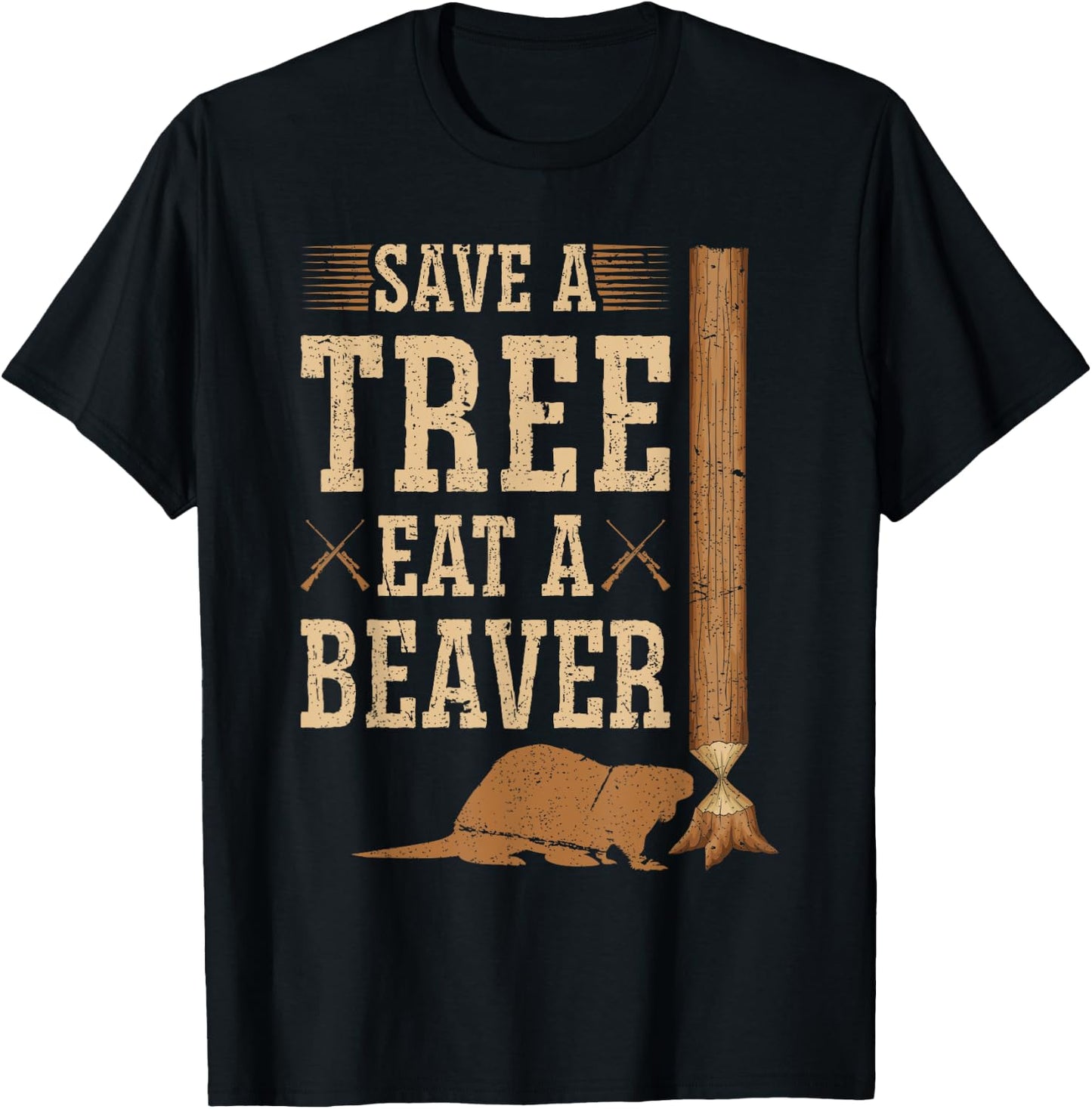 Save A Tree Eat A Beaver Hunting Beaver Hunter T-Shirt - T-Shirt | Black