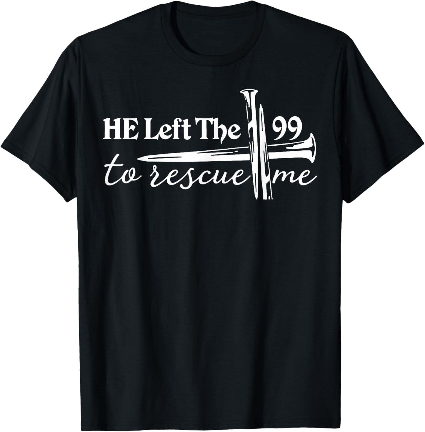 He Left The 99 to Rescue Me T-Shirt - T-Shirt | Black