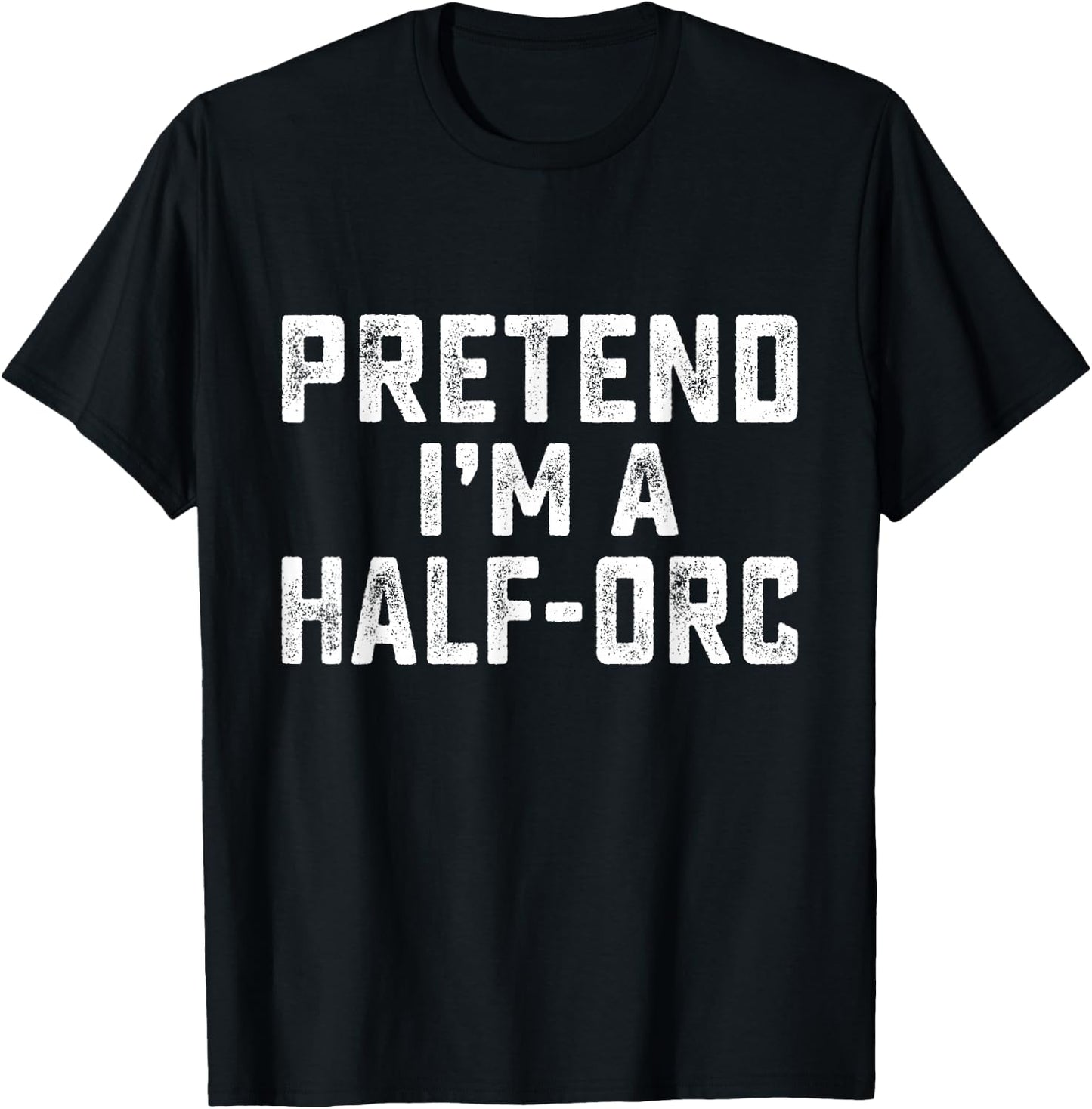 Pretend I'm A Half-Orc Funny RPG Game Lazy Halloween Costume T-Shirt - T-Shirt | Black